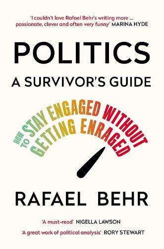 Politics: A Survivor’s Guide: How to Stay Engaged without Getting Enraged  by Rafael Behr at Abbey's Bookshop, 