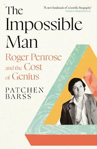 The Impossible Man: Roger Penrose and the Cost of Genius  by Patchen Barss at Abbey's Bookshop, 