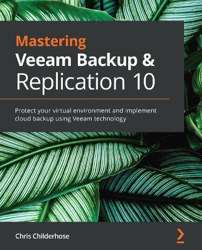 Mastering Veeam Backup & Replication 10: Protect your virtual environment and implement cloud backup using Veeam technology  by Chris Childerhose at Abbey's Bookshop, 