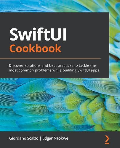 SwiftUI Cookbook: Discover solutions and best practices to tackle the most common problems while building SwiftUI apps  by Giordano Scalzo at Abbey's Bookshop, 