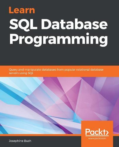 Learn SQL Database Programming: Query and manipulate databases from popular relational database servers using SQL  by Josephine Bush at Abbey's Bookshop, 