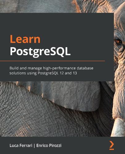 Learn PostgreSQL: Build and manage high-performance database solutions using PostgreSQL 12 and 13  by Luca Ferrari at Abbey's Bookshop, 