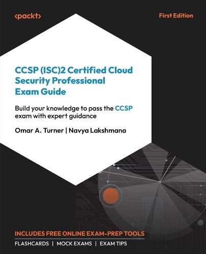 CCSP (ISC)2 Certified Cloud Security Professional Exam Guide: Build your knowledge to pass the CCSP exam with expert guidance  by Omar A. Turner at Abbey's Bookshop, 