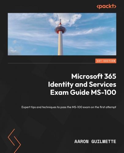 Microsoft 365 Identity and Services Exam Guide MS-100: Expert tips and techniques to pass the MS-100 exam on the first attempt  by Aaron Guilmette at Abbey's Bookshop, 