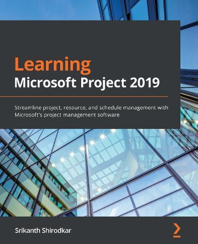 Learning Microsoft Project 2019: Streamline project, resource, and schedule management with Microsoft's project management software  by Srikanth Shirodkar at Abbey's Bookshop, 