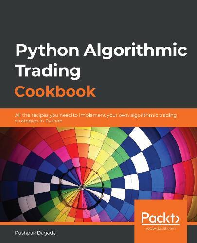 Python Algorithmic Trading Cookbook: All the recipes you need to implement your own algorithmic trading strategies in Python  by Pushpak Dagade at Abbey's Bookshop, 