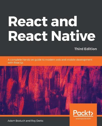 React and React Native: A complete hands-on guide to modern web and mobile development with React.js, 3rd Edition  by Adam Boduch at Abbey's Bookshop, 