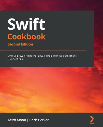 Swift Cookbook: Over 60 proven recipes for developing better iOS applications with Swift 5.3, 2nd Edition  by Keith Moon at Abbey's Bookshop, 