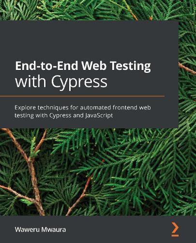 End-to-End Web Testing with Cypress: Explore techniques for automated frontend web testing with Cypress and JavaScript  by Waweru Mwaura at Abbey's Bookshop, 