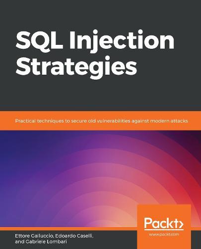 SQL Injection Strategies: Practical techniques to secure old vulnerabilities against modern attacks  by Ettore Galluccio at Abbey's Bookshop, 