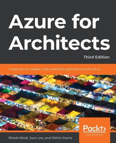 Azure for Architects: Create secure, scalable, high-availability applications on the cloud, 3rd Edition  by Ritesh Modi at Abbey's Bookshop, 