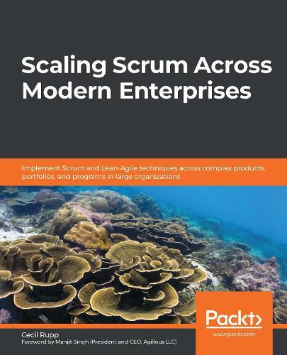 Scaling Scrum Across Modern Enterprises: Implement Scrum and Lean-Agile techniques across complex products, portfolios, and programs in large organizations  by Cecil Rupp at Abbey's Bookshop, 