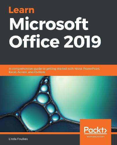 Learn Microsoft Office 2019: A comprehensive guide to getting started with Word, PowerPoint, Excel, Access, and Outlook  by Linda Foulkes at Abbey's Bookshop, 