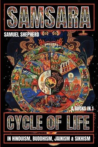 Samsara: Cycle of Life in Hinduism, Buddhism, Jainism & Sikhism  by Samuel Shepherd at Abbey's Bookshop, 