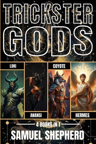 Trickster Gods: Loki, Anansi, Coyote & Hermes  by Samuel Shepherd at Abbey's Bookshop, 