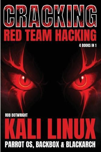 Cracking: Kali Linux, Parrot OS, BackBox & BlackArch  by Rob Botwright at Abbey's Bookshop, 