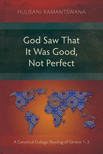God Saw That It Was Good, Not Perfect: A Canonical-Dialogic Reading of Genesis 1-3  by Hulisani Ramantswana at Abbey's Bookshop, 