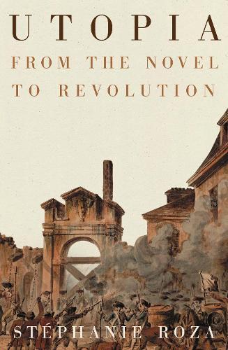Utopia: From the Novel to Revolution  by Stéphanie Roza at Abbey's Bookshop, 