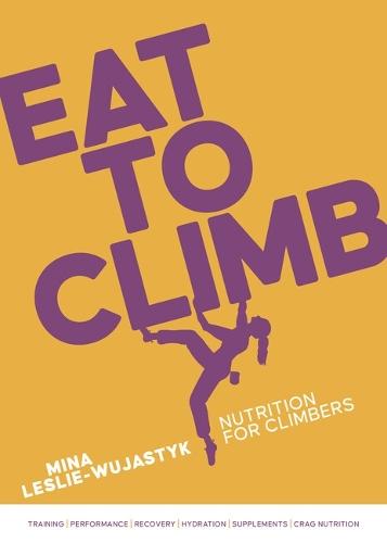 Eat to Climb: Nutrition for climbers  by Mina Leslie-Wujastyk at Abbey's Bookshop, 