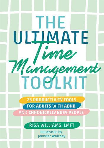 The Ultimate Time Management Toolkit: 25 Productivity Tools for Adults with ADHD and Chronically Busy People  by Risa Williams at Abbey's Bookshop, 