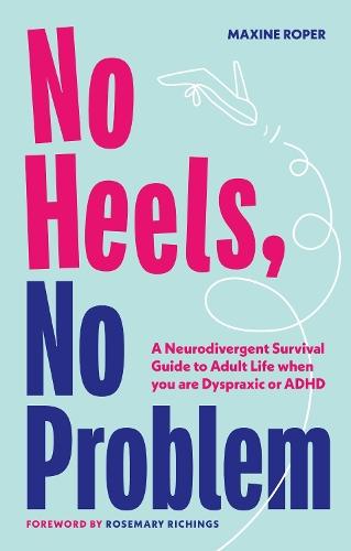 No Heels, No Problem: A Neurodivergent Survival Guide to Adult Life when you are Dyspraxic or ADHD  by Maxine Roper at Abbey's Bookshop, 