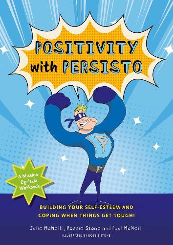 Mission Dyslexia: Positivity with Persisto: Building Your Self-Esteem and Coping When Things Get Tough!  by Julie McNeill at Abbey's Bookshop, 