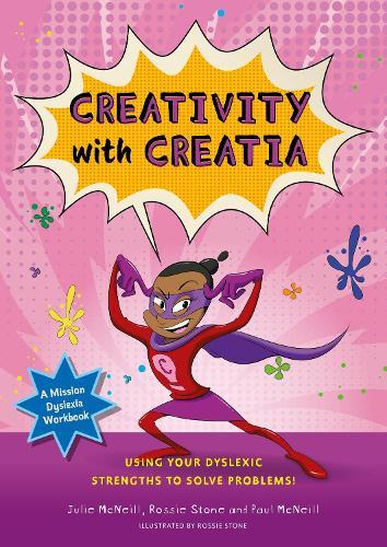 Mission Dyslexia: Creativity with Creatia: Using Your Dyslexic Strengths to Solve Problems!  by Julie McNeill at Abbey's Bookshop, 