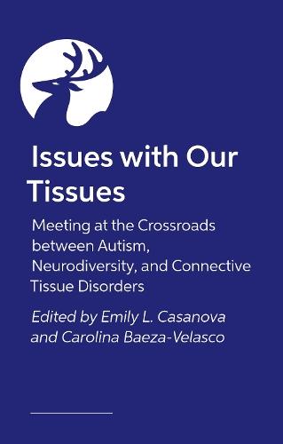 Issues with Our Tissues: Meeting at the Crossroads between Autism, Neurodiversity, and Connective Tissue Disorders  by Emily L. Casanova at Abbey's Bookshop, 
