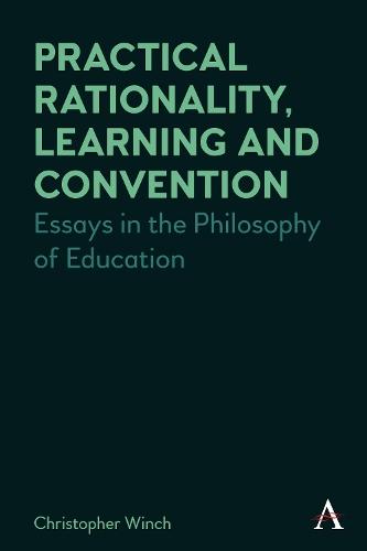 Practical Rationality, Learning and Convention: Essays in the Philosophy of Education  by Christopher Winch at Abbey's Bookshop, 