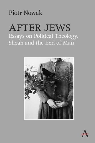 After Jews: Essays on Political Theology, Shoah and the End of Man  by Piotr Nowak at Abbey's Bookshop, 