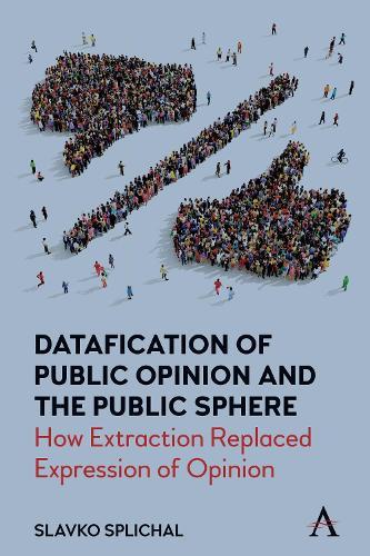 Datafication of Public Opinion and the Public Sphere: How Extraction Replaced Expression of Opinion  by Slavko Splichal at Abbey's Bookshop, 