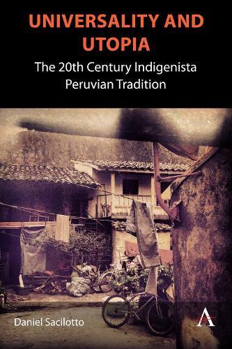 Universality and Utopia: The 20th Century Indigenista Peruvian Tradition  by Daniel Sacilotto at Abbey's Bookshop, 