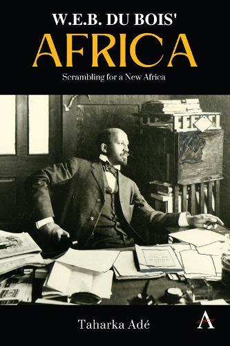 W. E. B. Du Bois’ Africa: Scrambling for a New Africa  by Taharka Ade at Abbey's Bookshop, 