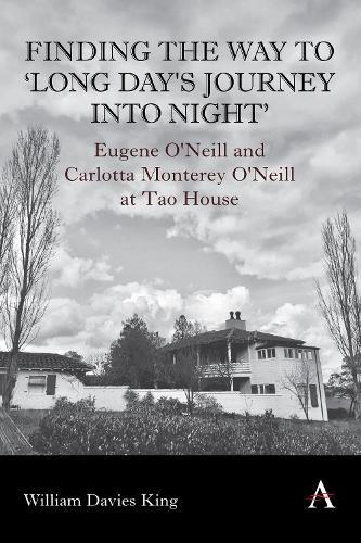 Finding the Way to 'Long Day's Journey Into Night': Eugene O'Neill and Carlotta Monterey O'Neill at Tao House  by William Davies King at Abbey's Bookshop, 