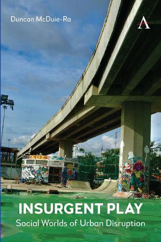 Insurgent Play: Social Worlds of Urban Disruption  by Duncan McDuie-Ra at Abbey's Bookshop, 