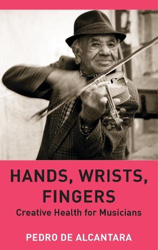 Hands, Wrists, Fingers: Creative Health for Musicians  by Pedro de Alcantara at Abbey's Bookshop, 