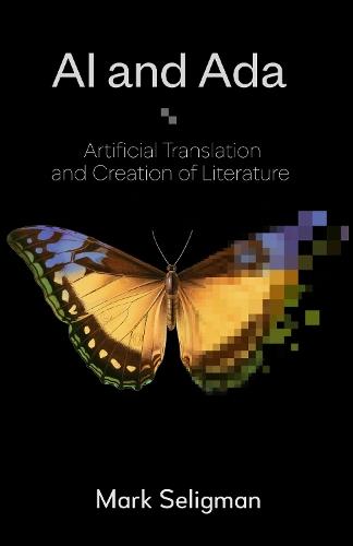 AI and Ada: Artificial Translation and Creation of Literature  by Mark Seligman at Abbey's Bookshop, 