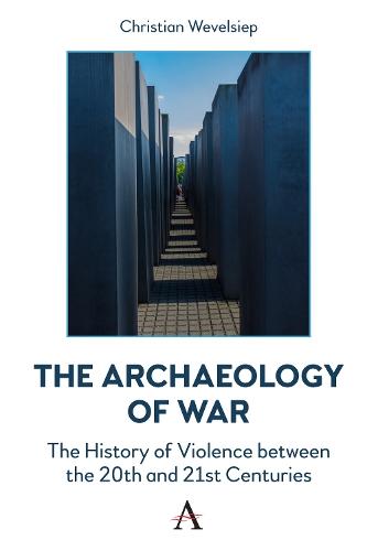 The Archaeology of War: The History of Violence between the 20th and 21st Centuries  by Christian Wevelsiep at Abbey's Bookshop, 
