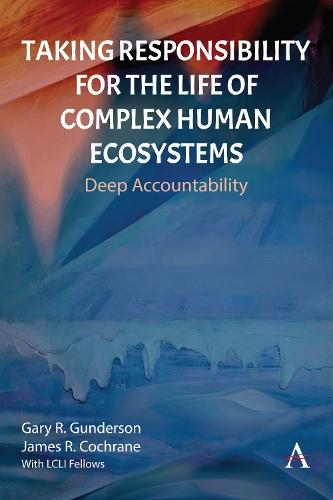 Taking Responsibility for the Life of Complex Human Ecosystems: Deep Accountability  by Gary R. Gunderson at Abbey's Bookshop, 