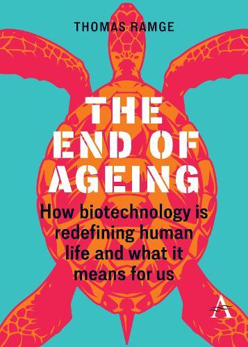 The End of Ageing: How Biotechnology Is Redefining Human Life And What It Means for Us  by Thomas Ramge at Abbey's Bookshop, 