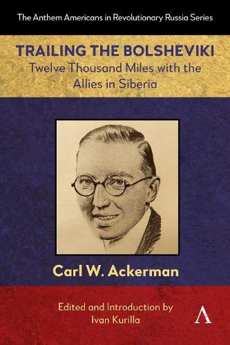 Trailing the Bolsheviki: Twelve Thousand Miles with the Allies in Siberia  by CARL W. ACKERMAN at Abbey's Bookshop, 