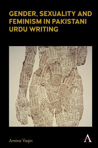 Gender, Sexuality and Feminism in Pakistani Urdu Writing  by Amina Yaqin at Abbey's Bookshop, 