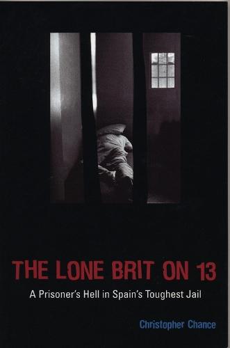 The Lone Brit on 13: A Prisoner's Hell in Spain's Toughest Jail  by Christopher Chance at Abbey's Bookshop, 