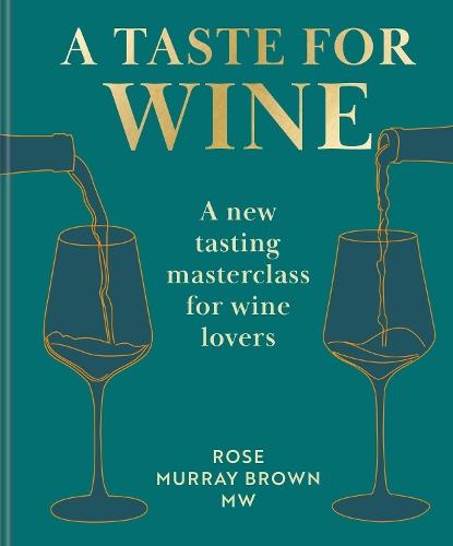 A Taste for Wine: A New Tasting Masterclass for Wine Lovers