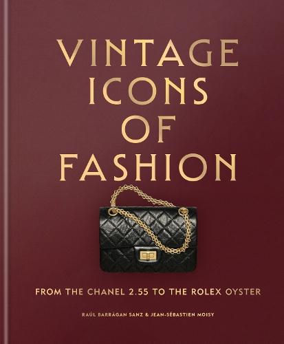 Vintage Icons of Fashion: From the Chanel 2.55 to the Rolex Oyster  by Raúl Barràgan Sanz at Abbey's Bookshop, 