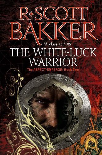 White Luck Warrior (#2 Aspect Emperor)  by R. Scott Bakker at Abbey's Bookshop, 
