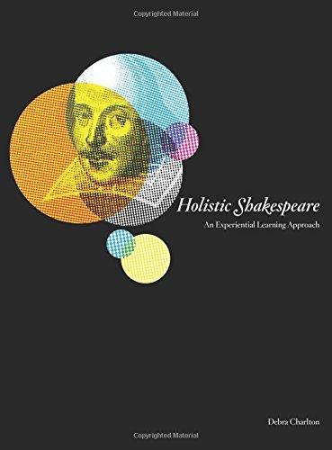 Holistic Shakespeare: An Experiential Learning Approach  by Debra Charlton at Abbey's Bookshop, 