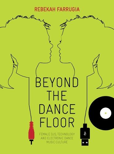 Beyond the Dance Floor: Female DJs, Technology and Electronic Dance Music Culture  by Rebekah Farrugia at Abbey's Bookshop, 