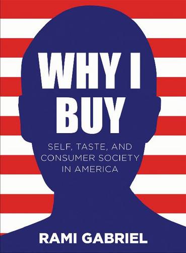Why I Buy: Self, Taste, and Consumer Society in America