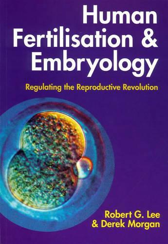 Human Fertilisation and Embryology: Regulating the Reproductive Revolution  by Robert G. Lee (Professor of Law and Head, Cardiff Law School, University of Wales) at Abbey's Bookshop, 